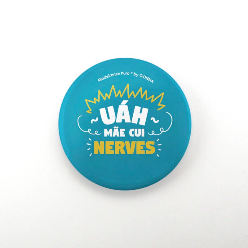 pins/crachás - “Uáh mãe cui nerves!”