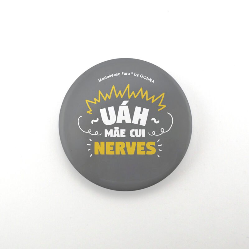pins/crachás - “Uáh mãe cui nerves!”