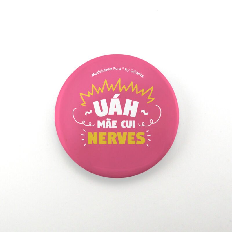 pins/crachás - “Uáh mãe cui nerves!”