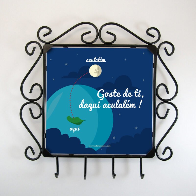 Chaveiro de parede "Goste de ti daqui aculalém!"