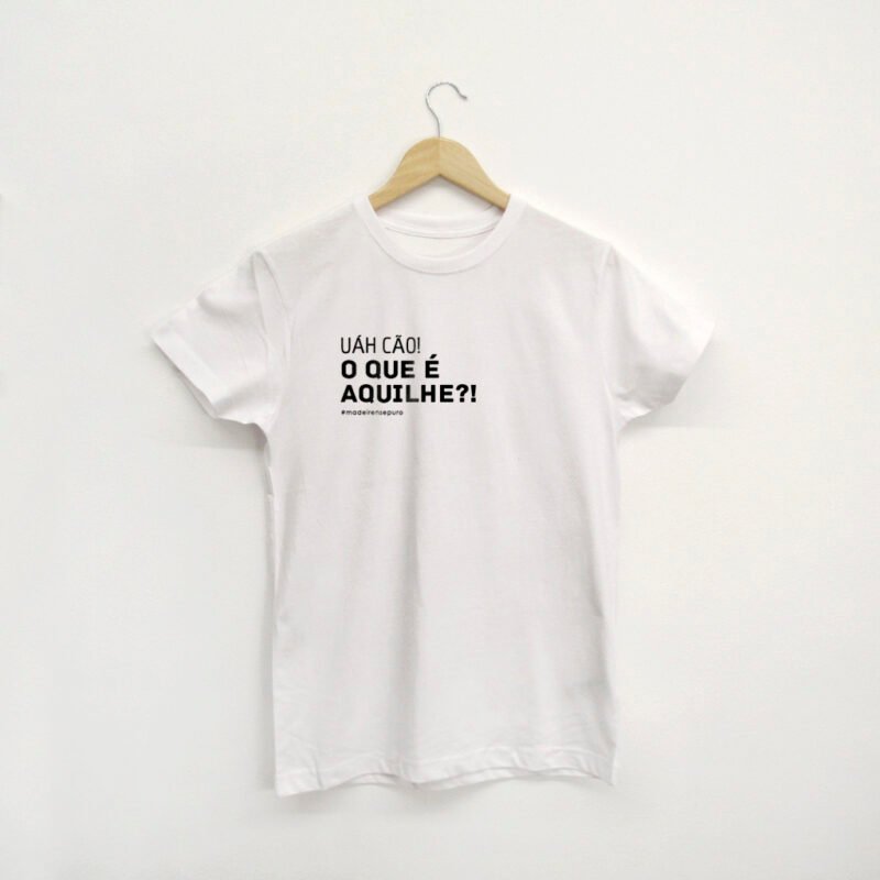 t-shirt “...O que é aquilhe?"