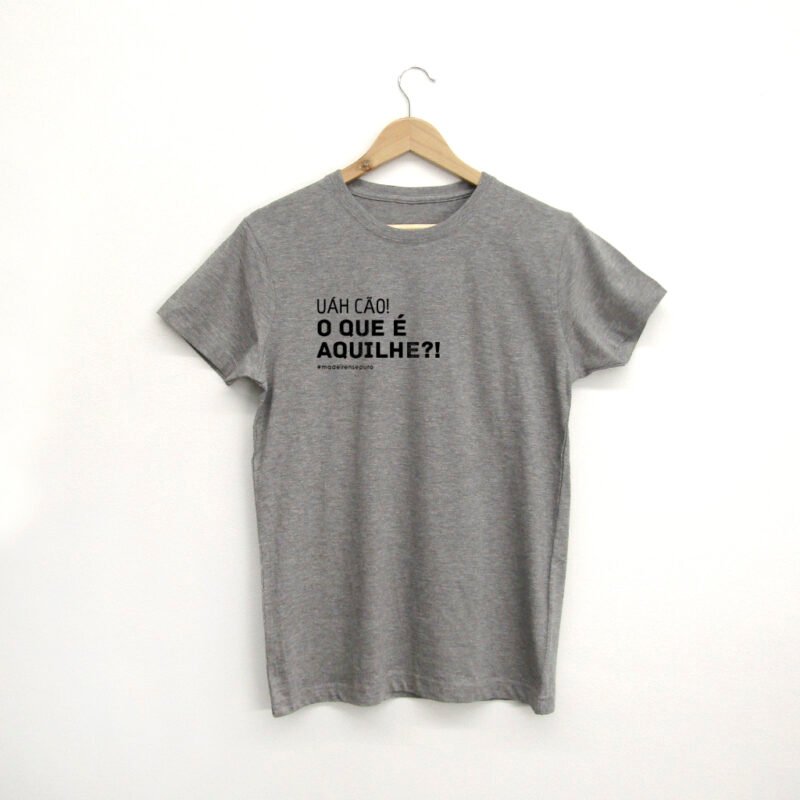 t-shirt “...O que é aquilhe?"