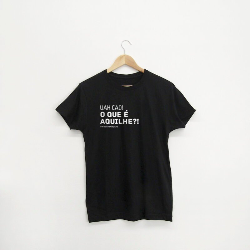 t-shirt “...O que é aquilhe?"
