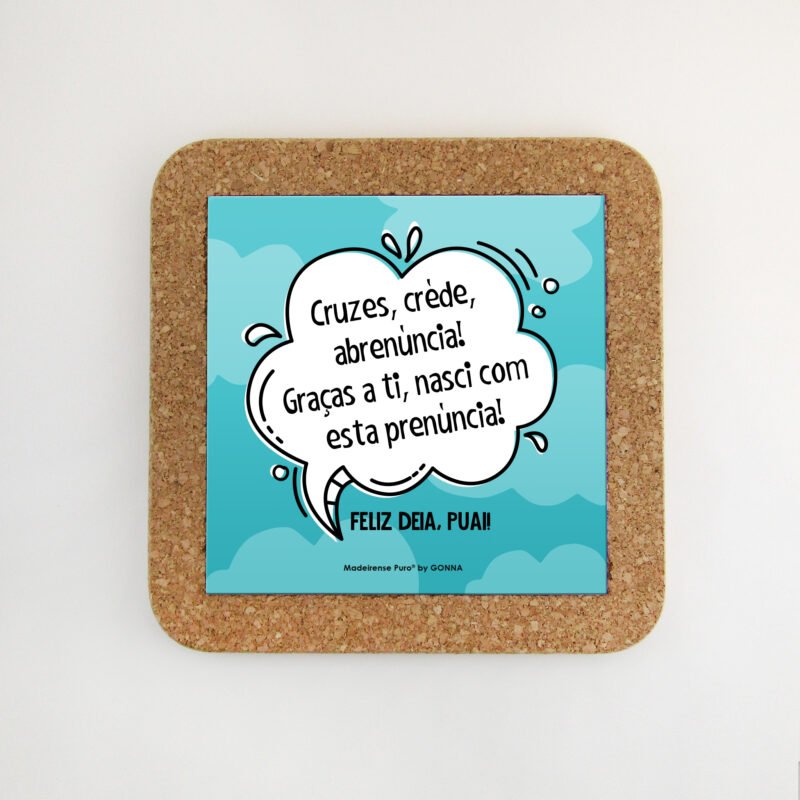 Base de cortiça - “Cruzes, créde, abrenúncia!”